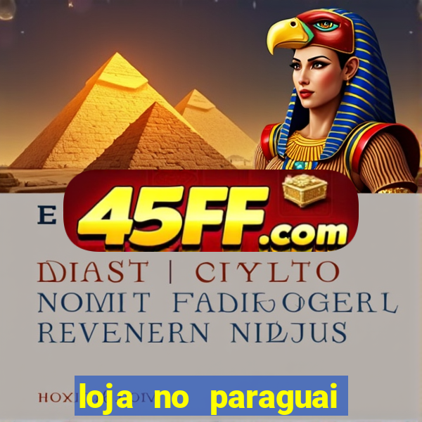 loja no paraguai que entrega no brasil